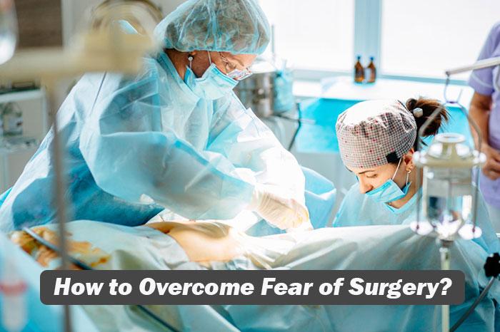 How to Overcome Fear of Surgery?